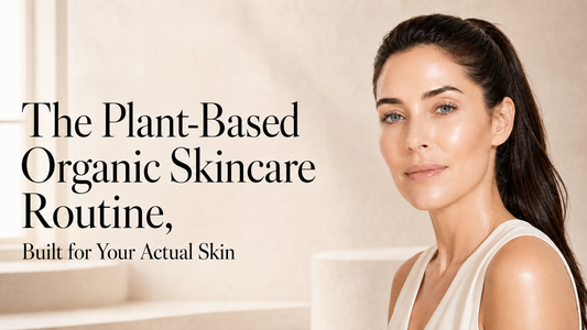 The Plant-Based Organic Skincare Routine, Built for Your Actual Skin